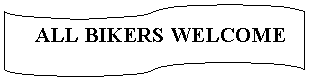 Flowchart: Punched Tape:     ALL BIKERS WELCOME
